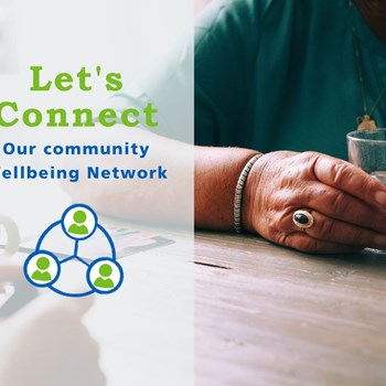 Image shows the hands of a person sitting at a table across from another person. The hands are holding a glass of water. There is text over the image that says Let's Connect Our Community Wellbeing Network