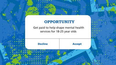 Phone notification which reads: Opportunity - Get paid to help shape mental health services for 18-25 year olds. Accept or Decline.