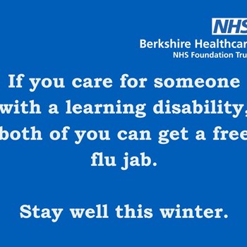If you care for someone with a learning disability, both of you can get a free flu jab. Stay well this winter.