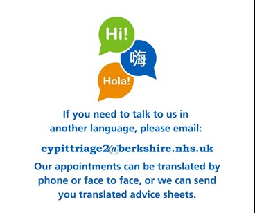 If you need to talk to us in another language, please email cypittriage2@berkshire.nhs.uk