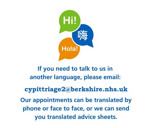 If you need to talk to us in another language, please email: cypittriage@berkshire.nhs.uk